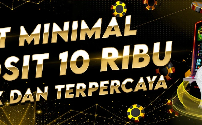 Taruhan Bermain Judi Slot Terbaru Hanya Dengan 10 Ribu Paling Gacor